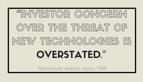 Quote from Blockbuster internal report in 1999: "Blockbuster quote - Investor concern over the threat of new technologies is overstated"