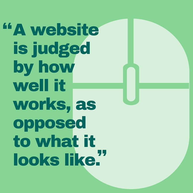 Quotes from Tom May, "A website is judged by how well it works, as opposed to what it looks like."